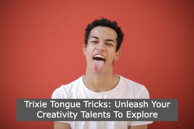 Trixie Tongue Tricks