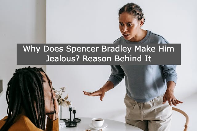 Spencer Bradley Make Him Jealous